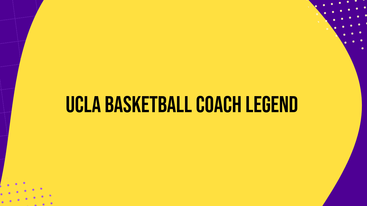 UCLA Basketball Coach Legend